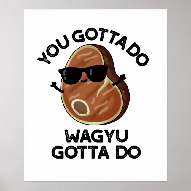 You Gotta Do Wagyu Gotta Do Funny Steak Pub Poster (Vorne)