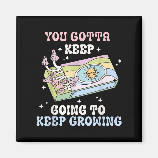 You Gotta Keep Going To Keep Growing Motivational  Magnet (Vorne)