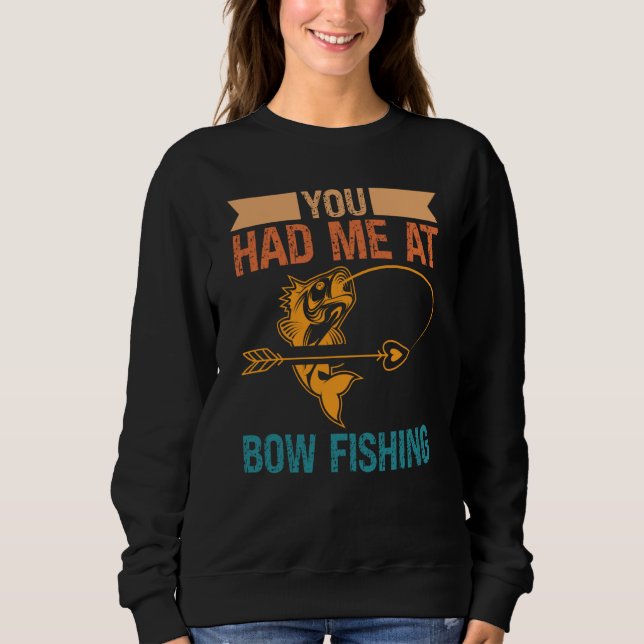 You Had Me At Bow Fishing Hunting Bowfishing Sweatshirt (Vorderseite)