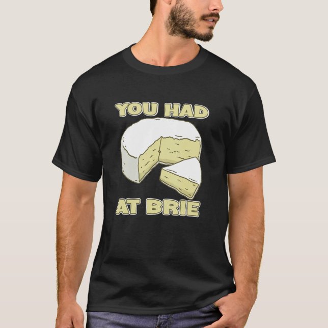 You Had Me At Brie Cheese T-Shirt (Vorderseite)