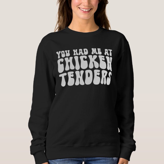 You had me at Chicken Tenders Sweatshirt (Vorderseite)