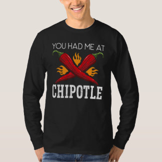 You Had Me At Chipotle Chili Flavor Spicy Food   T-Shirt