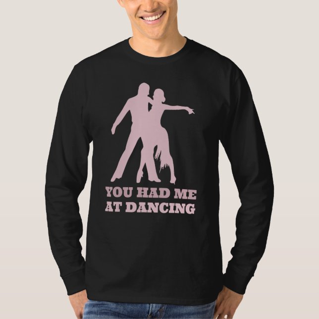 You Had Me At Dancing  Ballet Foxtrot Dancers T-Shirt (Vorderseite)