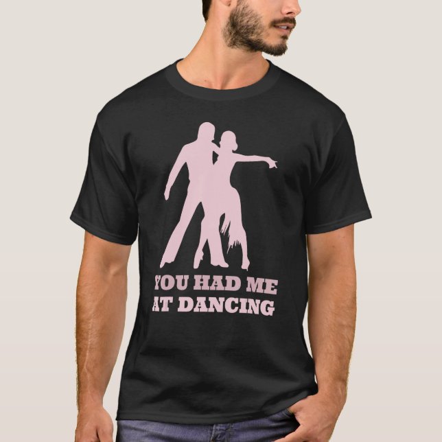 You Had Me At Dancing  Ballet Foxtrot Dancers T-Shirt (Vorderseite)