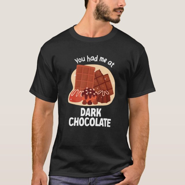 You Had Me At Dark Chocolate Dark Chocolate   T-Shirt (Vorderseite)