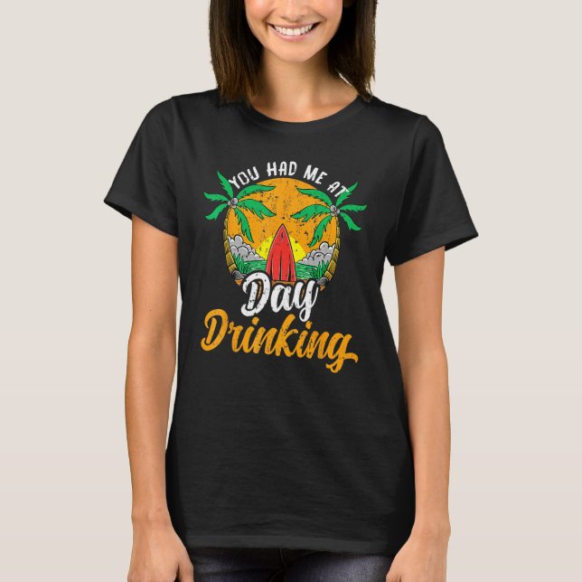 You Had Me At Day Drinking Beach Palm Tree Surfing T-Shirt (Vorderseite)