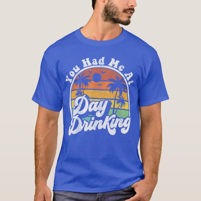 You Had Me At Day Drinking Funny Retro Beach Summe T-Shirt (Vorderseite)