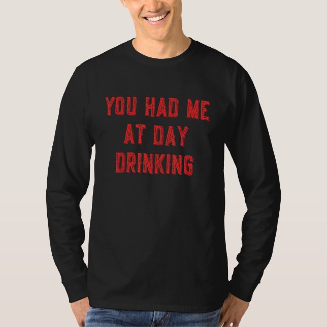 You Had Me At Day Drinking  Summer Party Beer  1 T-Shirt (Vorderseite)
