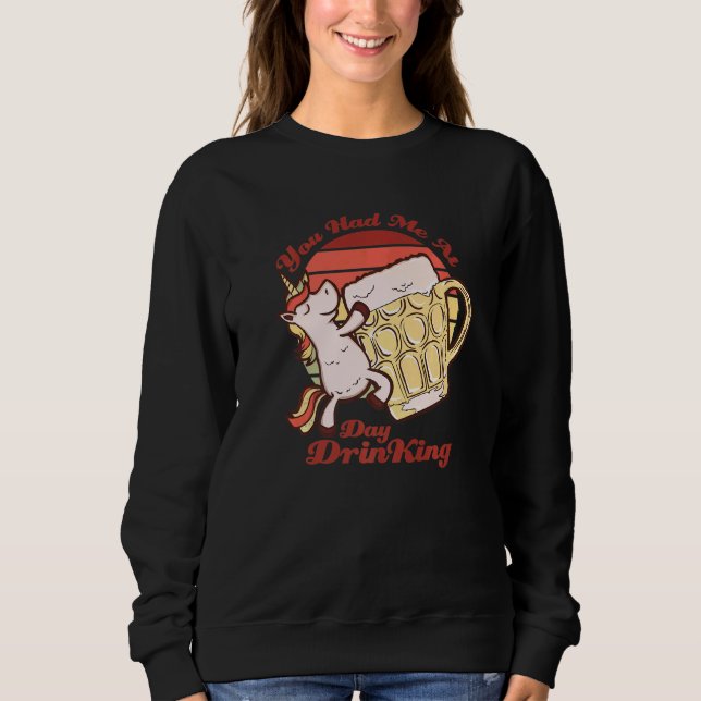 You Had Me At Day Drinking Unicorn Beer Friends   Sweatshirt (Vorderseite)