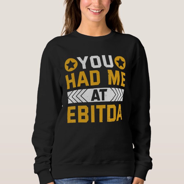 You Had Me At EBITDA Accountant Sweatshirt (Vorderseite)