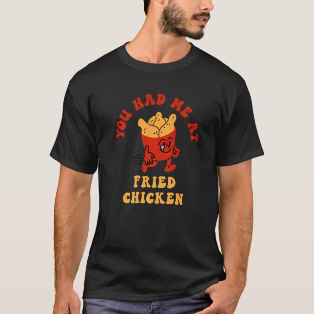 You Had Me At Fried Chicken Fried Chicken Lover Pr T-Shirt (Vorderseite)