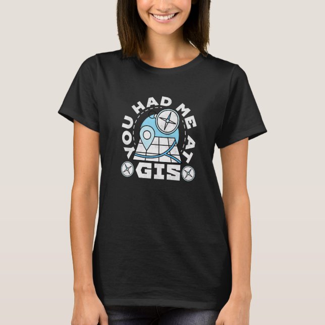 You Had Me At Gis Geography T-Shirt (Vorderseite)