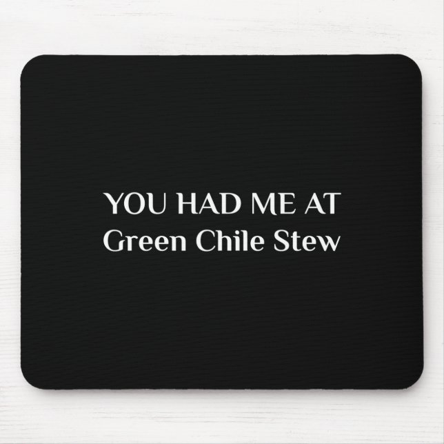 You Had Me At Green Chile Stew Funny New Mexico Fo Mousepad (Vorne)