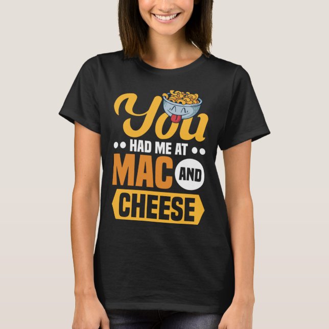 You Had Me At Mac And Cheese Macaroni Mac And Chee T-Shirt (Vorderseite)