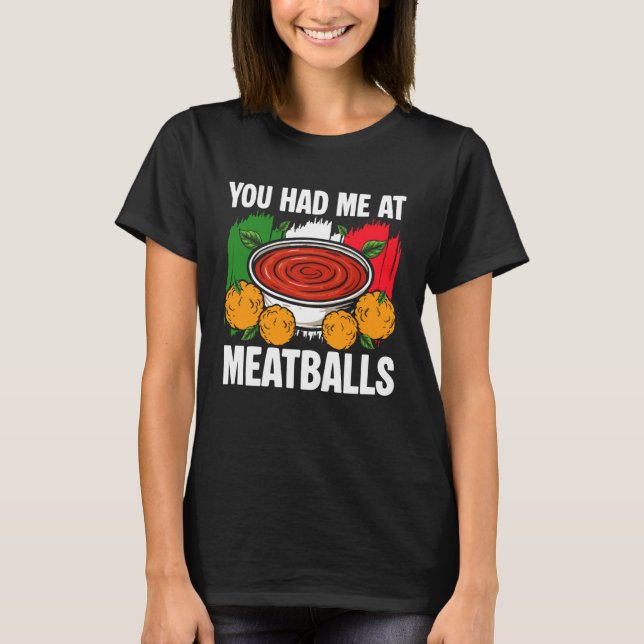 You Had Me at Meatballs Italian Kitchen Lover Ital T-Shirt (Vorderseite)