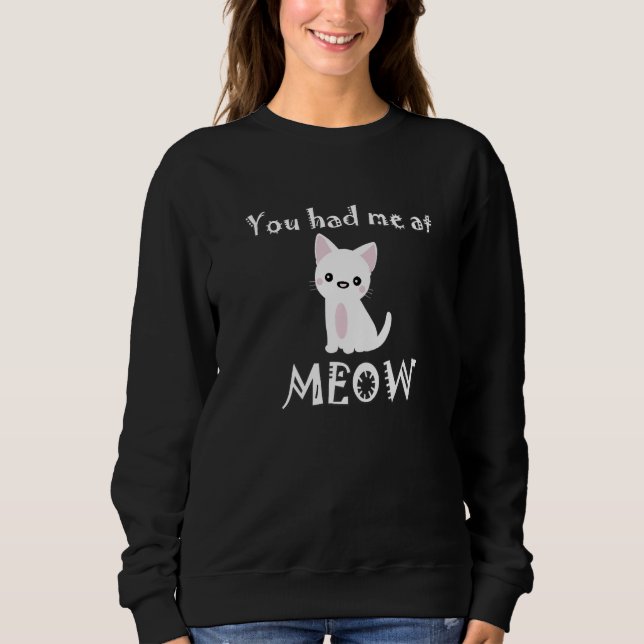 You Had Me At Meow Funny Cat Mom Pun Cute Kitty Ca Sweatshirt (Vorderseite)