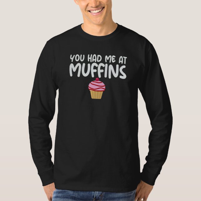 You Had Me At Muffins Themed Quoted Unisex Apparel T-Shirt (Vorderseite)
