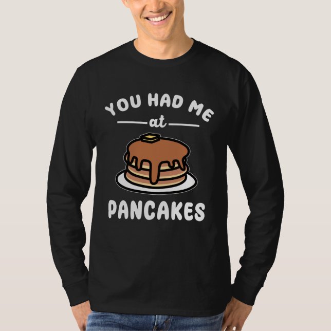 You Had Me At Pancakes  Breakfast Food Pancake Pun T-Shirt (Vorderseite)