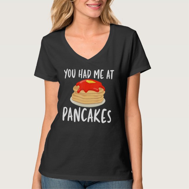 You Had Me At Pancakes   Pancakes for Unisex T-Shirt (Vorderseite)