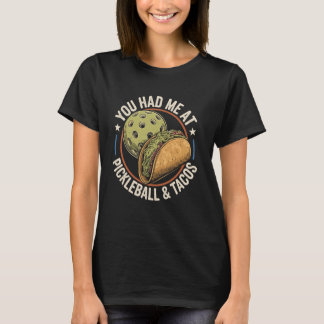 You Had Me At Pickleball And Tacos Funny Pickle Ba T-Shirt