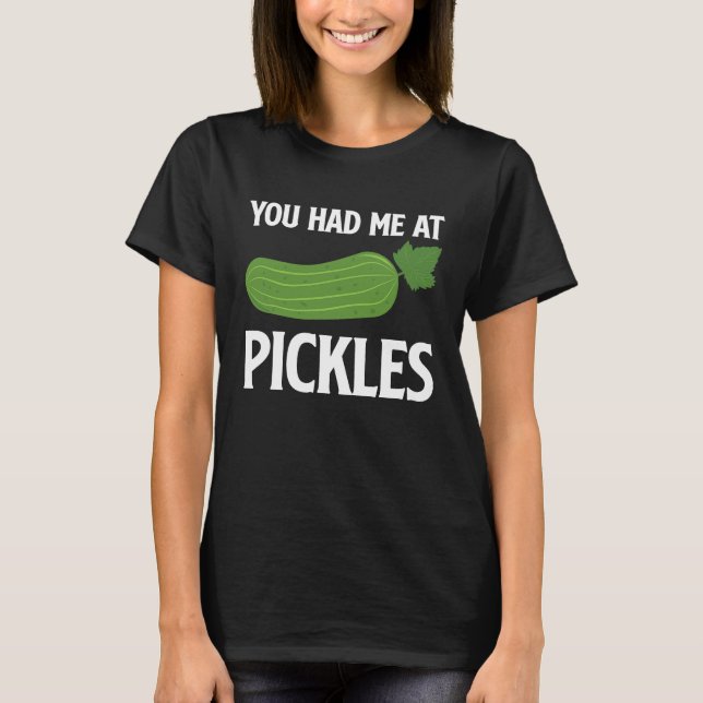 You Had Me At Pickles I Cucumber I Pickle T-Shirt (Vorderseite)