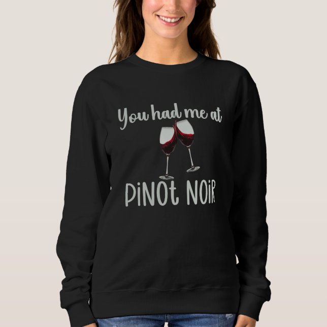 You Had Me At Pinot Noir  Wine Glasses Wine Quote Sweatshirt (Vorderseite)