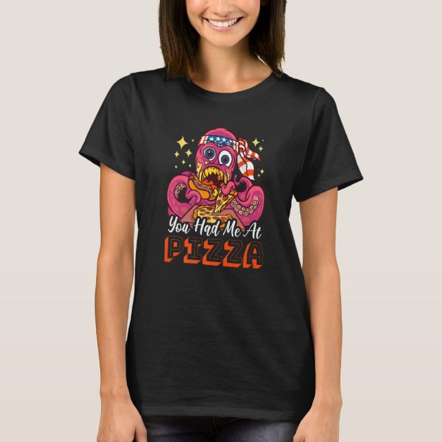 You had me at Pizza with a Octopus T-Shirt (Vorderseite)