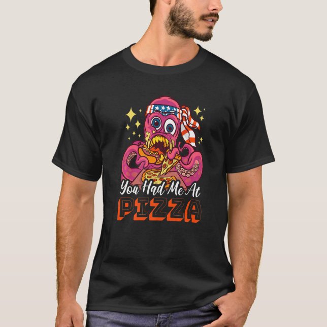 You had me at Pizza with a Octopus T-Shirt (Vorderseite)
