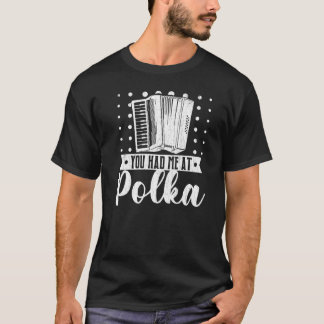 You Had Me At Polka Accordions Player Graphic T-Shirt