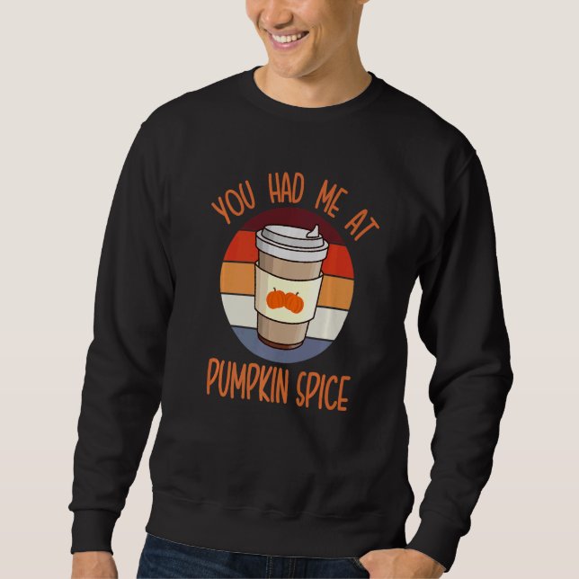 You Had Me At Pumpkin Spice For Pumpkin Spice  Cut Sweatshirt (Vorderseite)