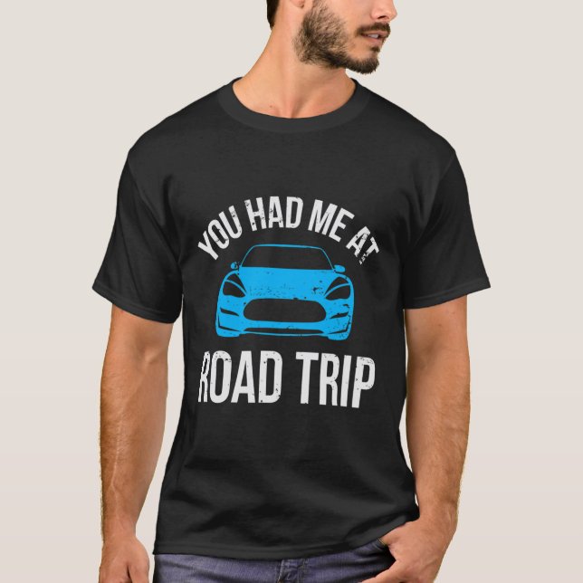 You Had Me At Road Trip Rv Travel Vacation Car Roa T-Shirt (Vorderseite)