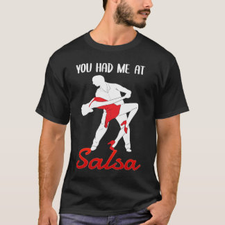 You Had Me At Salsa Dancing Dancer T-Shirt