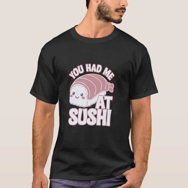 You Had Me At Sushi Funny Sushi Style T-Shirt (Vorderseite)