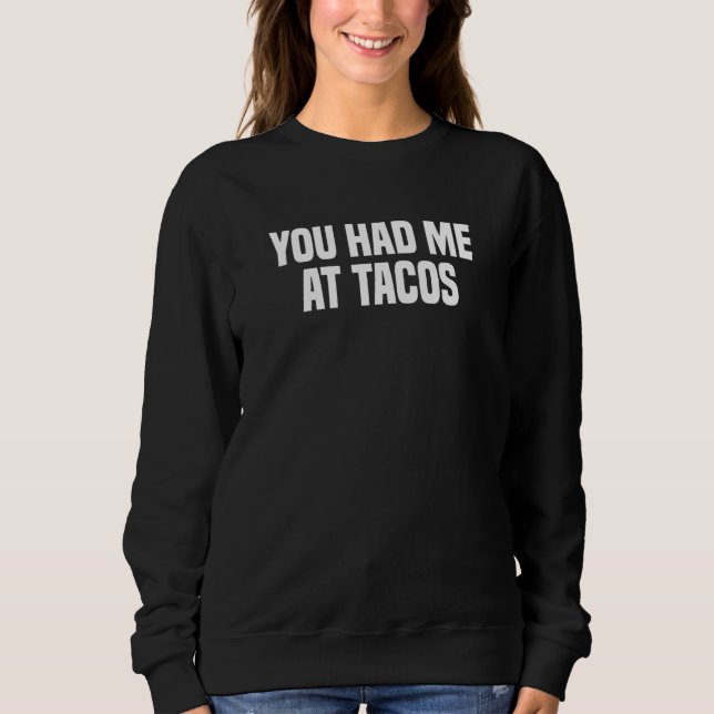 You Had Me At Tacos  Mexican Food   1 Sweatshirt (Vorderseite)