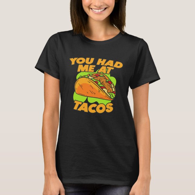 You Had Me At Tacos  Quote Saying T-Shirt (Vorderseite)