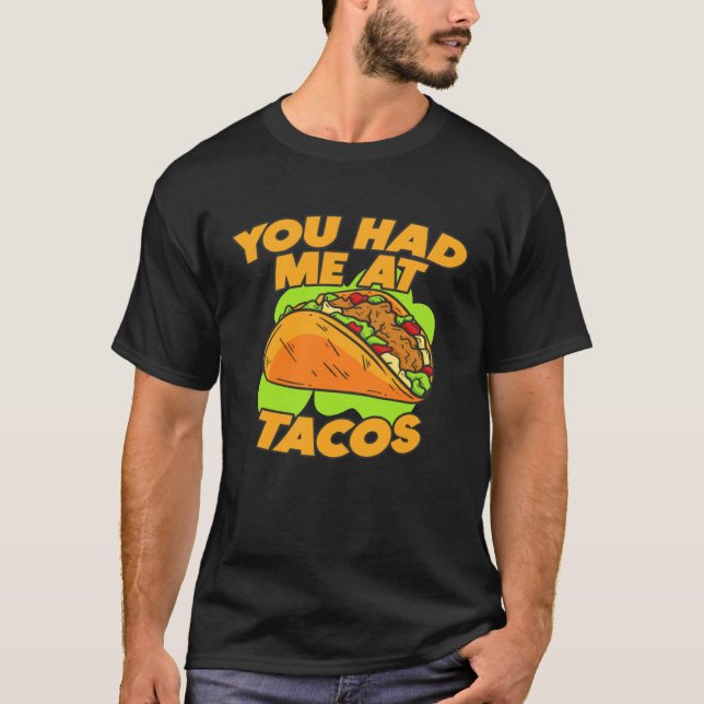 You Had Me At Tacos  Quote Saying T-Shirt (Vorderseite)