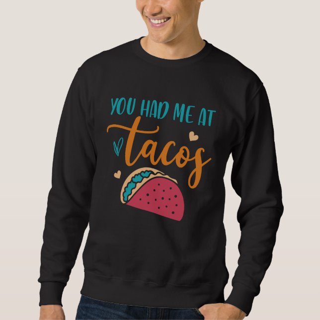 You Had Me At Tacos Taco Mexican Siesta Fiesta Sweatshirt (Vorderseite)
