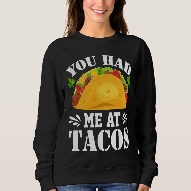 You Had Me At Tacos  Tacos  Costume Tacos Sweatshirt (Vorderseite)