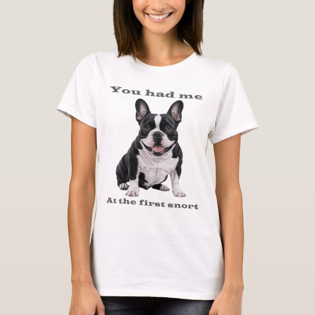 You Had Me at the First Snort – French Bulldog Wom T-Shirt (Vorderseite)