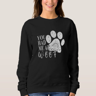 You had me at Woof Dog Paw Mom Sweatshirt