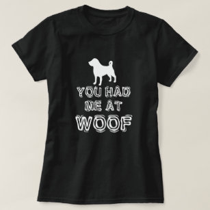 You Had Me At Woof - Funny Dog T-Shirt