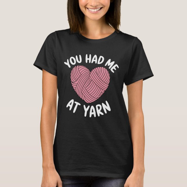 You Had Me At Yarn Crochet Tailor Knitter Sewing C T-Shirt (Vorderseite)