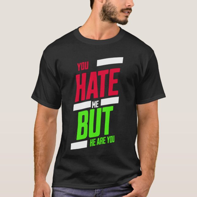 You Hate Me but Here You Are T-Shirt – Attitude Te (Vorderseite)