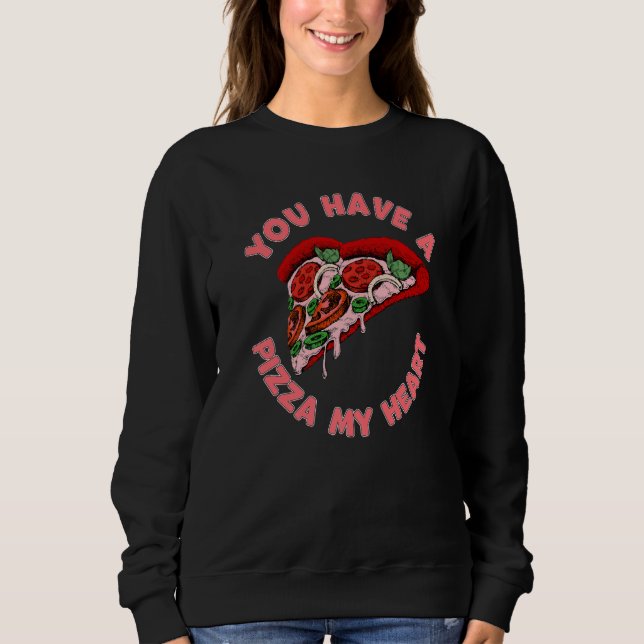 You Have A Pizza Of My Heart Food Valentines Day Sweatshirt (Vorderseite)