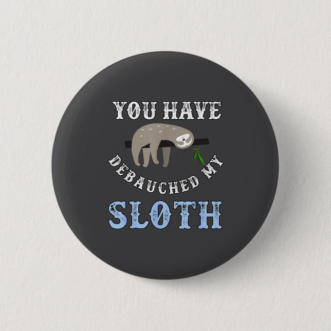 You Have Debauched My Sloth Funny Aubad Maturin Qu Button (Vorderseite)
