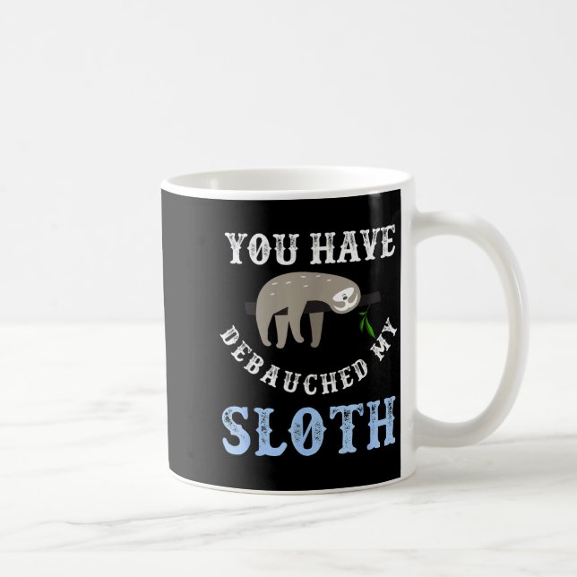 You Have Debauched My Sloth Funny Aubad Maturin Qu Kaffeetasse (Rechts)