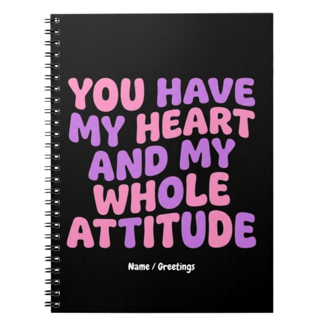 You Have My Heart and My Whole Attitude Sassy  Notizblock (Vorderseite)