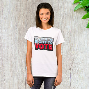 You Have the Right To Vote T-Shirt