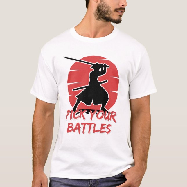 You Have to Pick Your Battles T-Shirt (Vorderseite)