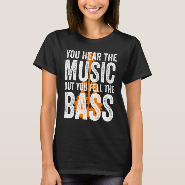 You Hear The Music But You Feel The Bass Guitar T-Shirt (Vorderseite)